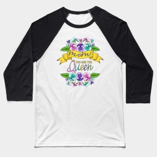 Mom You Are The Queen - Floral Design Baseball T-Shirt
